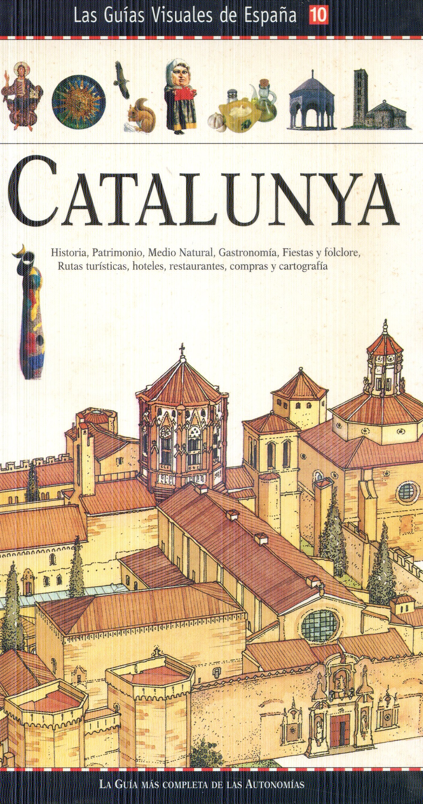 Catalunya : Historia, Patrimonio, Medio natural, Gastronomía, Fiestas y folclore, Rutas turísticas, hotels, restaurantes, compras y cartografía - Portada